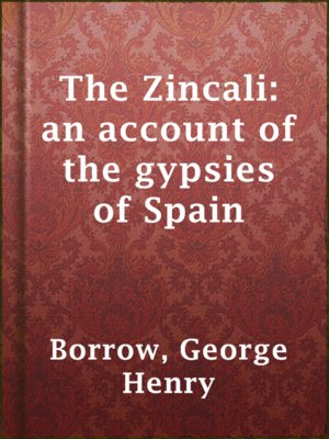 cover image of The Zincali: an account of the gypsies of Spain